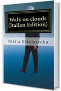 Walk on clouds (Italian Edition)