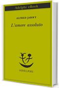 L'amore assoluto (Piccola biblioteca Adelphi)