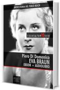 Breve storia del Terzo Reich vol. 10 (ebook + audiolibro): Eva Braun