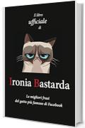 Ironia Bastarda: Il Libro ufficiale