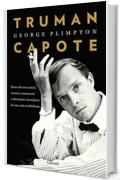 Truman Capote: Dove diversi amici, nemici, conoscenti e detrattori ricordano la sua vita turbolenta (Garzanti Saggi)