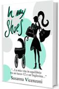 In my shoes: La mia vita in equilibrio tra un tacco 12 e un'inglesina