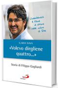 «Volevo dirgliene quattro...». Storia di Filippo Gagliardi (I protagonisti)