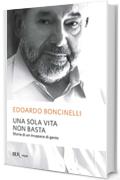 Una sola vita non basta: Storia di un incapace di genio (Saggi)