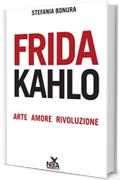 Frida Kahlo: Arte, amore, rivoluzione