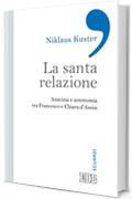 La Santa relazione: Amicizia e autonomia tra Francesco e Chiara d'Assisi (Sguardi)