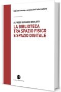 La biblioteca tra spazio fisico e spazio digitale: Evoluzione di un modello