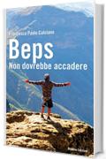 Beps. Non dovrebbe accadere (PICCOLA BIBLIOTECA SCUOLA E VITA)