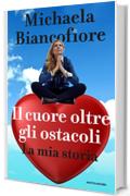 Il cuore oltre gli ostacoli: La mia storia