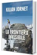 La frontiera invisibile: Sull'Himalaya. In inverno. Senza corde. Bisogna correre o morire. (Wild)