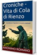 Croniche - Vita di Cola di Rienzo: Una delle più importanti cronache medievali