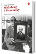 Schönberg e Stravinsky. Storia di un'impossibile amicizia (La cultura)