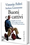 Buoni e cattivi: Le pagelle con il voto ai personaggi conosciuti in 50 anni di giornalismo (Gli specchi)