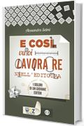 E così vuoi lavorare nell'editoria: I dolori di un giovane editor (I libri di Wuz)