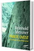 Parete Ovest: La montagna senza compromessi (Corbaccio Avventura)