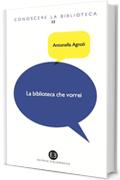 La biblioteca che vorrei: Spazi, creatività, partecipazione (Conoscere la biblioteca)