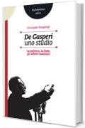 De Gasperi. Uno studio: La politica, la fede, gli affetti familiari (Storie)