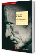 Giulio Cesare: Il dittatore democratico (Economica Laterza Vol. 407)