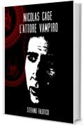 Nicolas Cage, l'attore vampiro