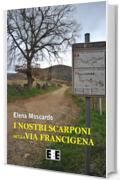 I nostri scarponi sulla Via Francigena: 5 (Esperienze e Testimonianze)