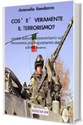 Cos'è veramente il terrorismo?: Verità storiche sconcertanti sul fenomeno più inquietante degli ultimi decenni.