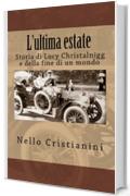 L'ultima estate: Storia di Lucy Christalnigg e della fine di un mondo