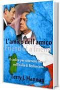 L'amico dell'amico: Il codice per ottenere le cose in Berlusconi, Italia