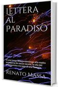 Lettera al Paradiso: In una lunga lettera-monologo alla madre scomparsa da mezzo secolo, la  vita del protagonista e la saga di una famiglia nel bene e nel male (Narrativa Massa Vol. 6)