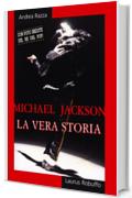 Michael Jackson. La vera storia