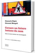 Cercare un futuro lontano da casa: Storie di minori stranieri non accompagnati. Prefazione di Gian Antonio Stella (Formazione e vita sociale)