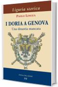 I Doria a Genova. Una dinastia mancata (Liguria storica)