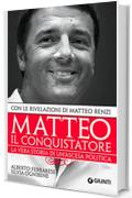 Matteo il conquistatore: La vera storia di un'ascesa politica, con le rivelazioni di Matteo Renzi. (Saggi Giunti)