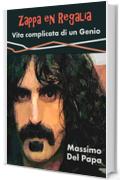 Zappa en Regalia - Vita complicata di un Genio