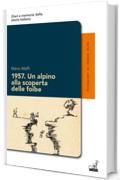 1957. Un alpino alla scoperta delle foibe: 16 (Diari e memorie della storia italiana)