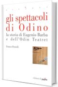 Gli spettacoli di Odino. La storia di Eugenio Barba e dell'Odin Teatret (Accenti)