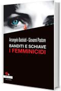 Banditi e Schiave. I Femminicidi (Mafie)