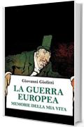 La guerra europea. Memorie della mia vita (Grande Guerra)