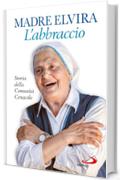 L'Abbraccio. Storia della Comunità Cenacolo (Dimensioni dello spirito)