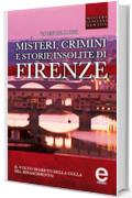 Misteri, crimini e storie insolite di Firenze (eNewton Saggistica)