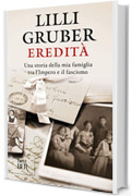 Eredità: Una storia della mia famiglia tra l'impero e il fascismo