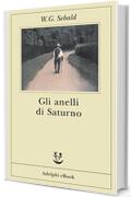 Gli anelli di Saturno (Opere di W.G. Sebald Vol. 7)