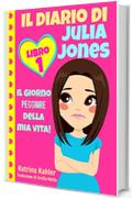 Il diario di Julia Jones - Libro 1: Il giorno peggiore della mia vita!