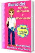 Diario del Sig. Alto, Misterioso e Affascinante La Mia Vita È Cambiata - Libro 1