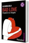 Bad Love: Drogata di un drogato