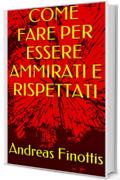 COME FARE PER ESSERE AMMIRATI E RISPETTATI