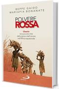 Polvere rossa. Chaaria. Una piccola città della gioia e dell'amore nell'Africa equatoriale