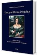 Una gentildonna irrequieta: Giulia Gonzaga fra reti familiari e relazioni eterodosse