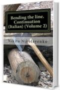 Bending the line. Continuation (Italian) (Volume 2)