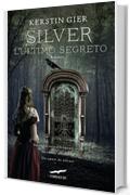 Silver. L'ultimo segreto: La trlogia dei sogni [vol. 3]