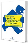 Andare. Camminare. Lavorare.: L'Italia raccontata dai portalettere